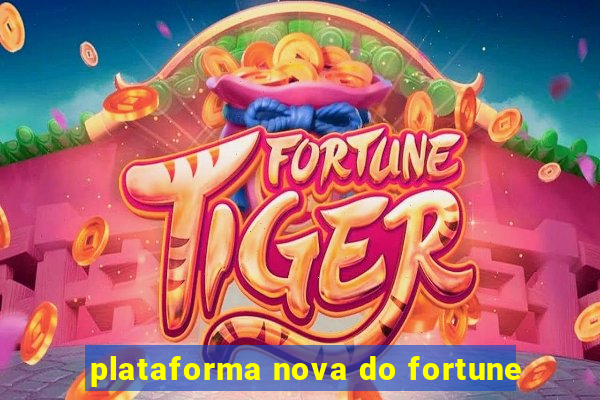 plataforma nova do fortune